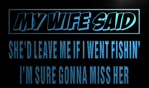My wife will leave me if go fishing Neon Sign